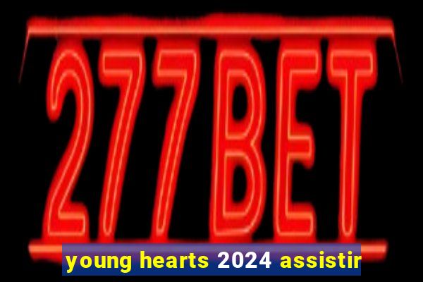 young hearts 2024 assistir